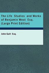 Cover Art for 9780554228778, The Life Studies and Works of Benjamin West Esq. by John Galt  Esq.