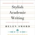 Cover Art for 9780674065093, Stylish Academic Writing by Helen Sword