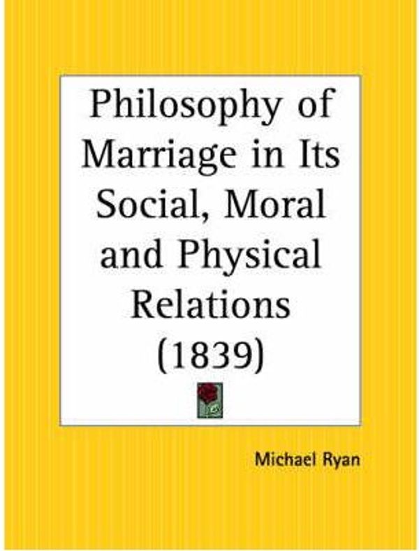 Cover Art for 9780766162716, Philosophy of Marriage in Its Social, Moral and Physical Relations by Michael Ryan