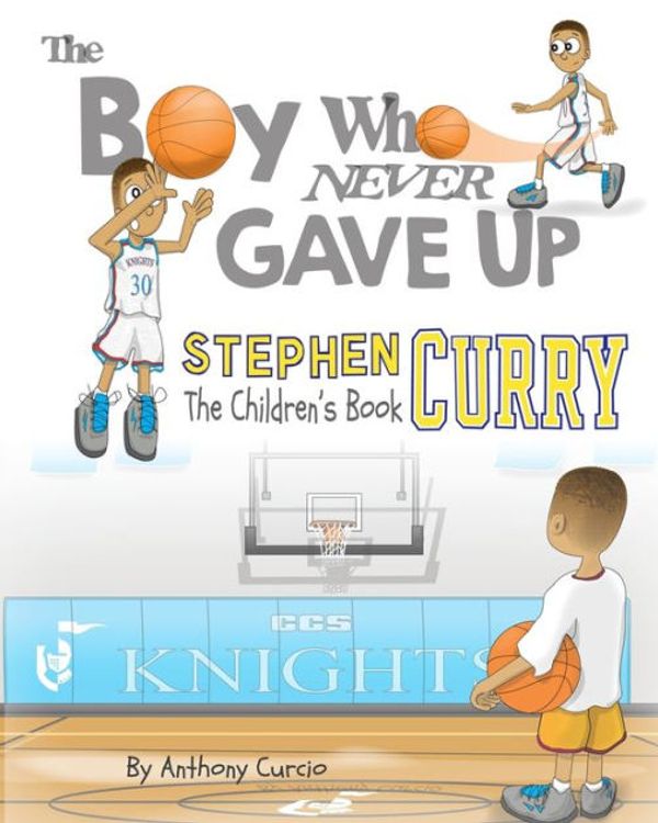 Cover Art for 9781537010342, Stephen CurryThe Children's Book: The Boy Who Never Gave Up by Anthony Curcio