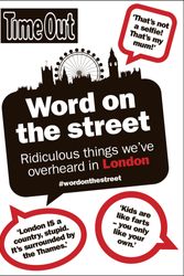 Cover Art for 9781846702785, Word on the Street: Ridiculous things we've overheard in London (Time Out Guides) by Time Out Guides