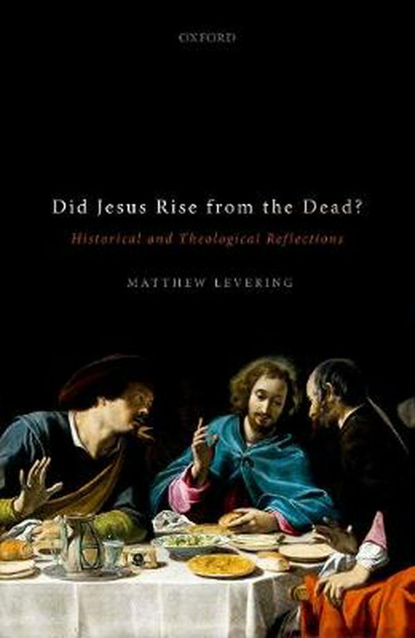 Cover Art for 9780198838968, Did Jesus Rise from the Dead?: Historical and Theological Reflections by Matthew Levering