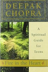 Cover Art for 9780689862168, Fire in the Heart: A Spiritual Guide for Teens by Deepak Chopra