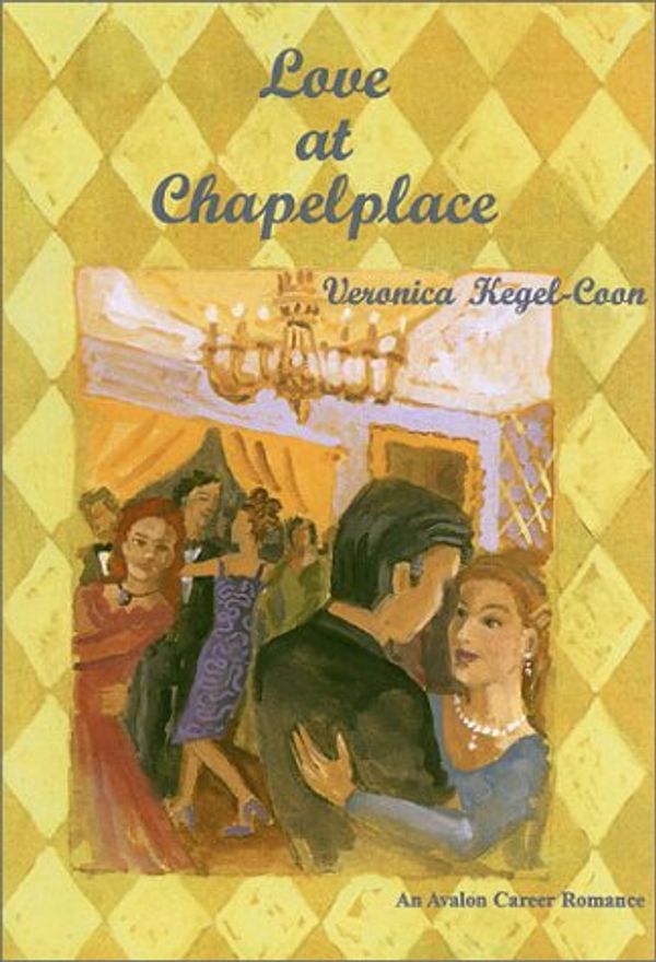 Cover Art for 9780803494237, Love At Chapelplace - An Avalon Career Romance by Veronica Kegel-Coon