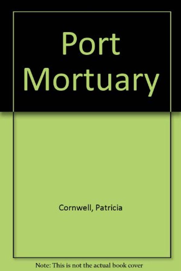 Cover Art for 9781445012728, Port Mortuary by Patricia Cornwell