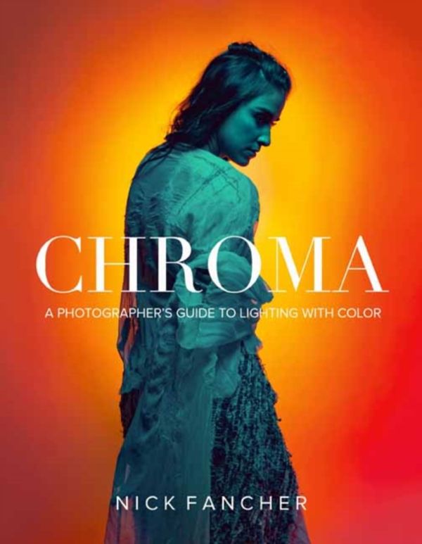 Cover Art for 9781681983103, ChromaA Photographer's Guide to Lighting with Color by Nick Fancher