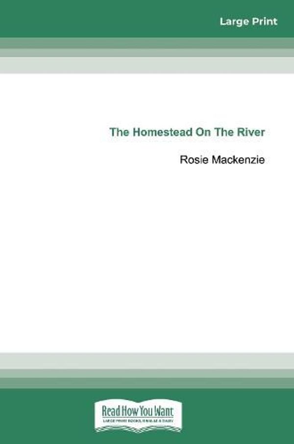 Cover Art for 9780369300492, The Homestead on the River by Rosie Mackenzie
