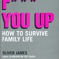 Cover Art for 9780747551560, They F*** You Up by Oliver James