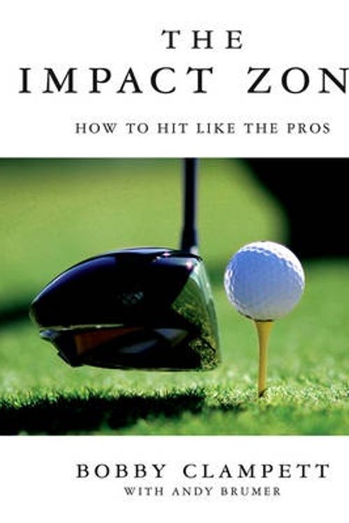 Cover Art for 9780312354817, The Impact Zone: Mastering Golf’s Moment of Truth by Bobby Clampett