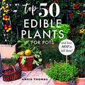 Cover Art for B089RQ84PV, Yates Top 50 Edible Plants for Pots and How Not to Kill Them! by Yates, Angie Thomas