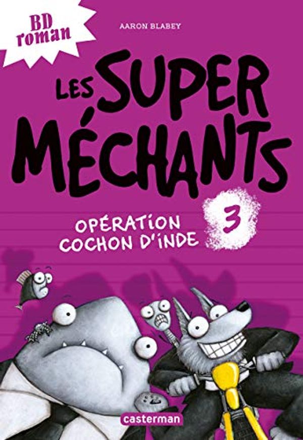 Cover Art for 9782203122611, Les super méchants, Tome 3 : Opération cochon d'Inde by Blabey Aaron