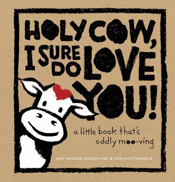 Cover Art for 9781419722172, Holy Cow, I Sure Do Love You: A Little Book That's Oddly Moo-Ving by Amy Krouse Rosenthal