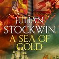 Cover Art for 9781473641099, A Sea of Gold: Thomas Kydd 21 by Julian Stockwin