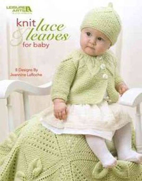 Cover Art for 9781601408372, Knit Lace & Leaves for Baby by Jeannine Laroche