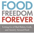 Cover Art for 9780349414843, Food Freedom Forever: Letting go of bad habits, guilt and anxiety around food by the Co-Creator of the Whole30 by Melissa Hartwig