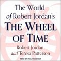 Cover Art for 9798200344413, The World of Robert Jordan's the Wheel of Time by Robert Jordan, Teresa Patterson