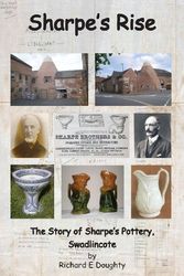 Cover Art for 9781781488003, Sharpe's Rise: The Story of Sharpe's Pottery, Swadlincote by Richard E. Doughty