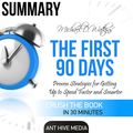 Cover Art for B01H299I0O, Summary Michael D Watkin's The First 90 Days: Proven Strategies for Getting Up to Speed Faster and Smarter, Updated and Expanded (Unabridged) by Unknown