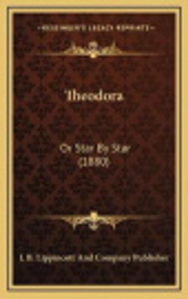 Cover Art for 9781166660345, Theodora by J B Lippincott and Company Publisher