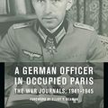 Cover Art for B07CX3ZPLC, A German Officer in Occupied Paris: The War Journals, 1941-1945 (European Perspectives: A Series in Social Thought and Cultural Criticism) by Jünger, Ernst