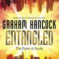 Cover Art for 9781934708569, Entangled: The Eater of Souls by Graham Hancock