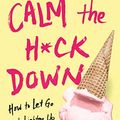 Cover Art for B07Z4534ZC, Calm the H*ck Down: How to Let Go and Lighten Up About Parenting by Melanie Dale