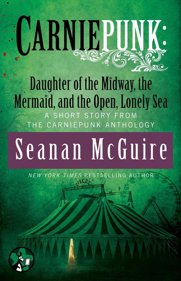 Cover Art for 9781476793542, Carniepunk: Daughter of the Midway, the Mermaid, and the Open, Lonely Sea by Seanan McGuire
