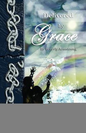 Cover Art for 9780977944552, Delivered by Grace by Beverly Armstrong