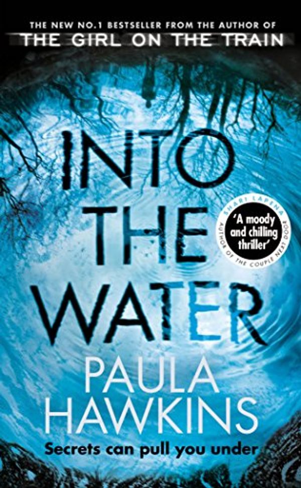 Cover Art for 9781784163402, Into the Water: The Number One Bestseller by Paula Hawkins