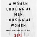 Cover Art for 9781501141096, A Woman Looking at Men Looking at Women by Siri Hustvedt