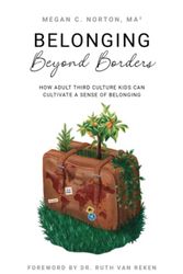 Cover Art for 9798987211106, Belonging Beyond Borders: How Adult Third Culture Kids Can Cultivate a Sense of Belonging by Norton, Megan C.