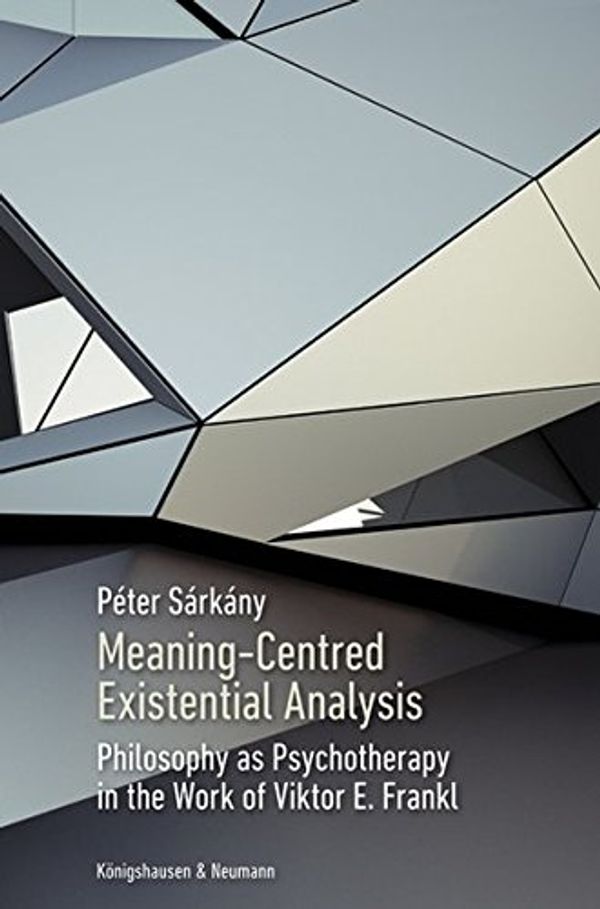 Cover Art for 9783826059254, Meaning-Centred Existential Analysis: Philosophy as Psychotherapy in the Work of Viktor E. Frankl by Péter Sárkány