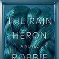 Cover Art for B088DRJ3BG, The Rain Heron: A Novel by Robbie Arnott