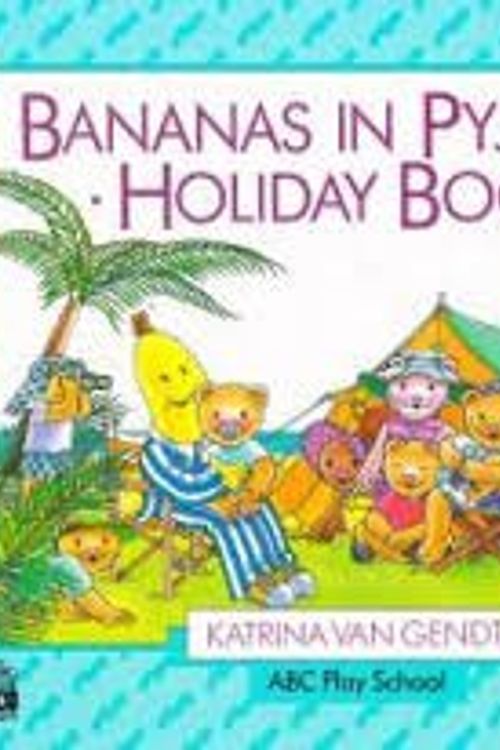 Cover Art for 9780733301247, Bananas in Pyjamas Holiday Book by Katrina Van Gendt