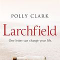 Cover Art for 9781786481948, Larchfield: The moving, gripping and wonderful debut about finding human connection by Polly Clark
