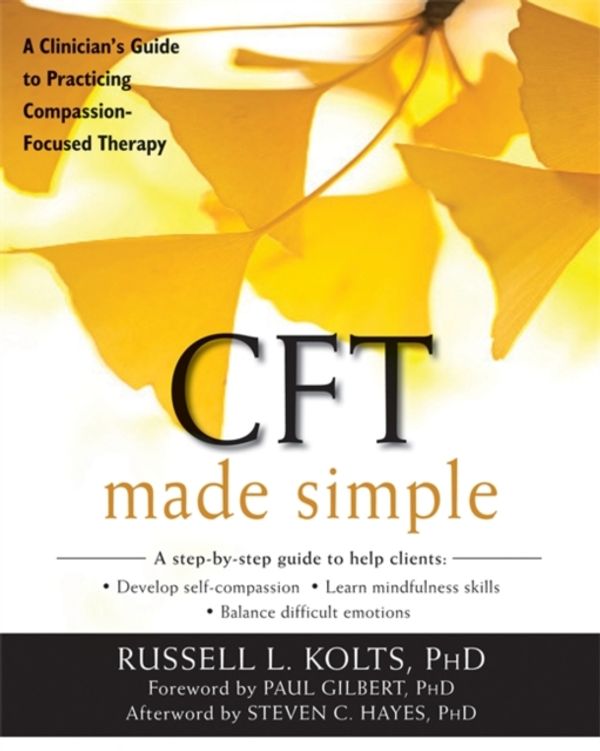 Cover Art for 9781626253094, Cft Made SimpleA Clinician's Guide to Practicing Compassion-Fo... by Kolts Russell