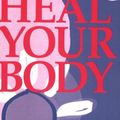 Cover Art for 9781870845045, Heal Your Body: The Mental Causes for Physical Illness and the Metaphysical Way to Overcome Them by Louise L. Hay