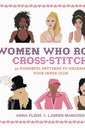 Cover Art for 9780762491780, Women Who Rock Cross-Stitch: 30 Powerful Patterns to Unleash Your Inner Icon by Anna Fleiss