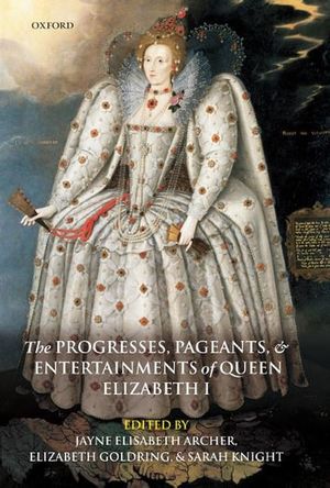 Cover Art for 9780191608797, The Progresses, Pageants, and Entertainments of Queen Elizabeth I by Jayne Elisabeth Archer
