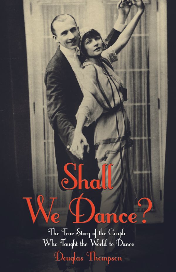 Cover Art for 9781784182236, Shall We Dance? The True Story of the Couple Who Taught The World to Dance by Craig Revel-Horwood, Douglas Thompson