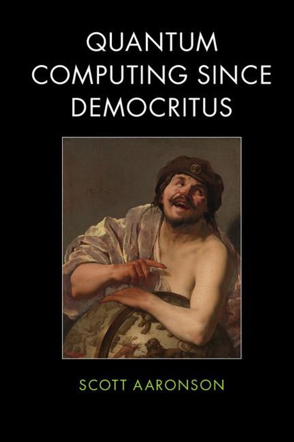 Cover Art for 9781107301016, Quantum Computing Since Democritus by Scott Aaronson