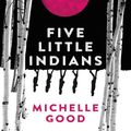 Cover Art for 9781443462440, Five Little Indians by Michelle Good, Kyla Garcia