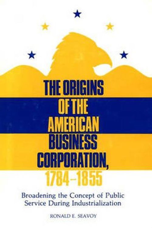 Cover Art for 9780313228858, The Origins of the American Business Corporation, 1784-1855 by Ronald E. Seavoy