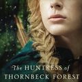 Cover Art for 9780718026240, The Huntress of Thornbeck Forest (Medieval Fairy Tale Romance) by Melanie Dickerson