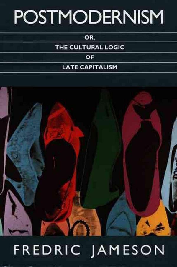 Cover Art for 9780822310907, Postmodernism or, the Cultural Logic of Late Capitalism by Fredric Jameson