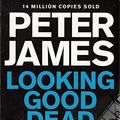 Cover Art for 9781447287162, Looking Good Dead by Peter James