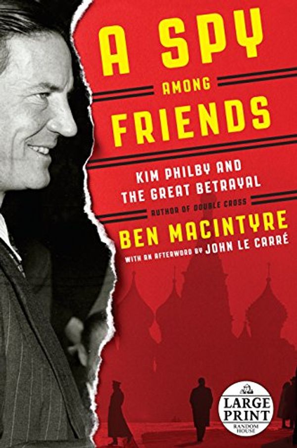 Cover Art for 9780804194495, A Spy Among Friends by Ben Macintyre