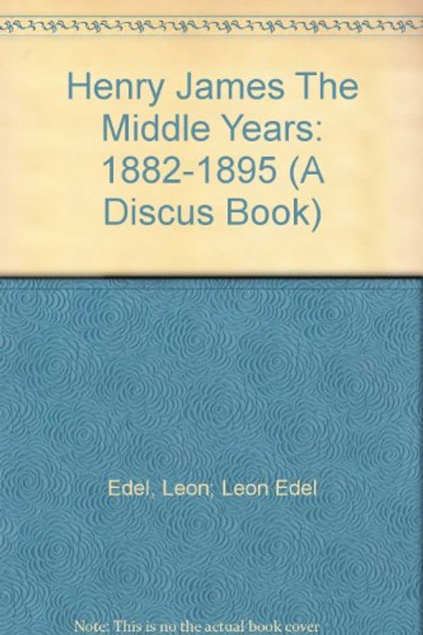 Cover Art for 9780380396696, Henry James: The Middle Years, 1881-95: 003 by Leon Edel