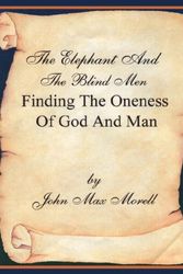 Cover Art for 9780970445629, The Elephant and the Blind Men, Finding the Oneness of God and Man by John Max Morell