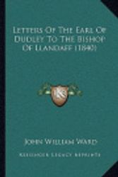 Cover Art for 9781165459131, Letters of the Earl of Dudley to the Bishop of Llandaff (1840) by John William Ward